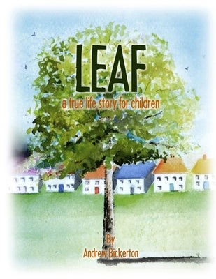 Leaf: a true life story for children by Andrew Bickerton