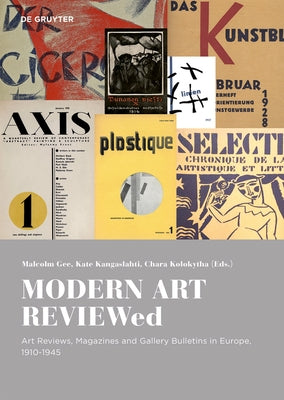 Modern Art Reviewed: Art Reviews, Magazines and Journals in Europe, 1910-1945 by Gee, Malcolm