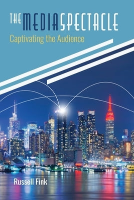 The Media Spectacle: Captivating the Audience: Captivating the Audience by Fink