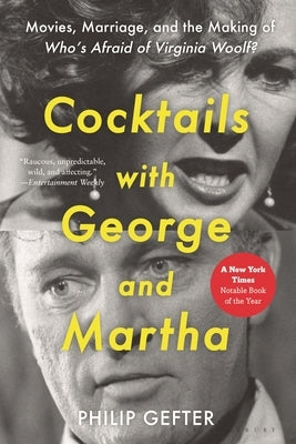 Cocktails with George and Martha: Movies, Marriage, and the Making of Who's Afraid of Virginia Woolf? by Gefter, Philip