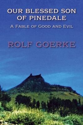 Our Blessed Son of Pinedale, A Fable of Good and Evil by Goerke, Rolf