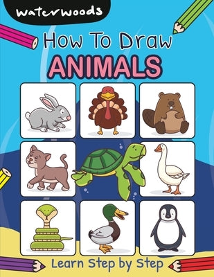 How To Draw Animals: Learn How to Draw Animals with Easy Step by Step Guide by Waterwoods School