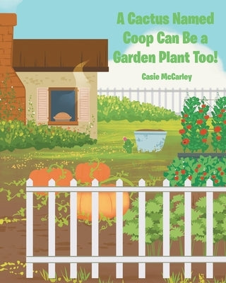 A Cactus Named Coop Can Be a Garden Plant Too! by McCarley, Casie
