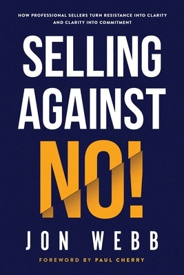 Selling Against NO! by Webb, Jon