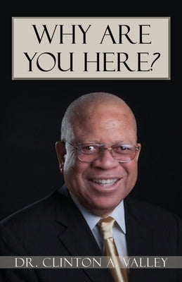 Why Are You Here?: Inspiration for living the purpose-driven life by Valley, Clinton A.