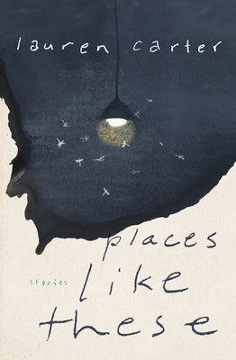 Places Like These: Stories by Carter, Lauren