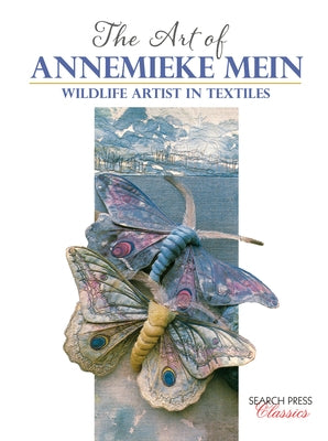 The Art of Annemieke Mein: Wildlife Artist in Textiles by Mein, Annemieke