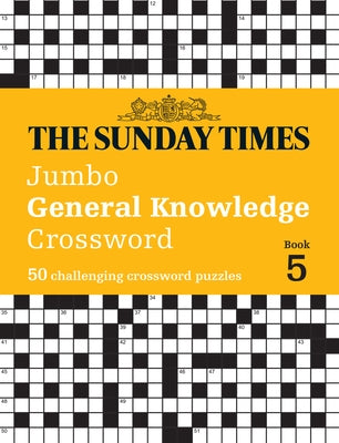 Sunday Times Jumbo General Knowledge Crossword Book 5: 50 General Knowledge Crosswords by The Sunday Times