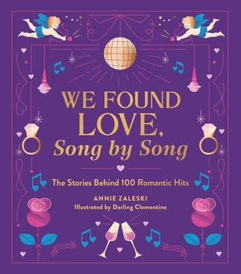 We Found Love, Song by Song: The Stories Behind 100 Romantic Hits by Zaleski, Annie