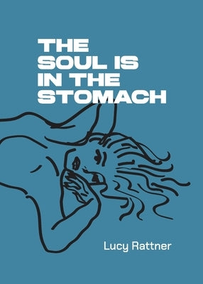 The Soul Is in the Stomach by Rattner, Lucy