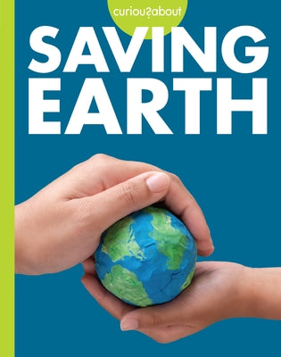 Curious about Saving Earth by Hansen, Amy S.