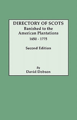 Directory of Scots Banished to the American Plantations, 1650-1775. Second Edition (Revised) by Dobson, David