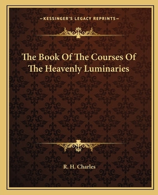 The Book of the Courses of the Heavenly Luminaries by Charles, Robert Henry