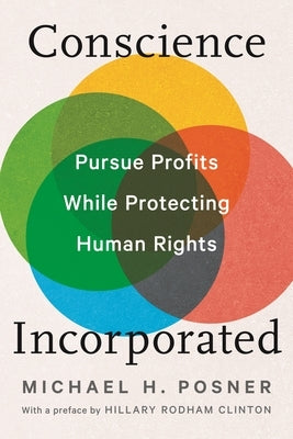 Conscience Incorporated: Pursue Profits While Protecting Human Rights by Posner, Michael H.