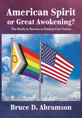 American Spirit or Great Awokening?: The Battle to Restore or Destroy Our Nation by Abramson, Bruce D.