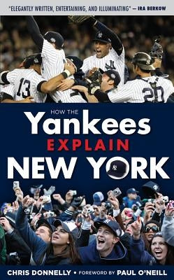 How the Yankees Explain New York by Donnelly, Chris