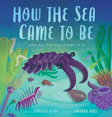 How the Sea Came to Be: And All the Creatures in It by Berne, Jennifer
