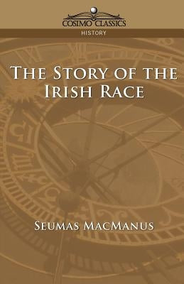 The Story of the Irish Race by MacManus, Seumas