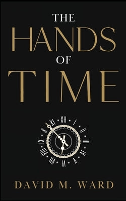 The Hands of TIme by Ward, David M.