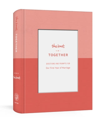 The Knot Together: Questions and Prompts for Our First Year of Marriage: A Journal by Editors of the Knot