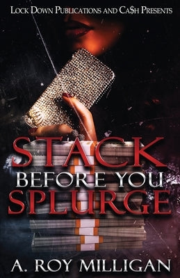 Stack Before You Splurge by Milligan, A. Roy