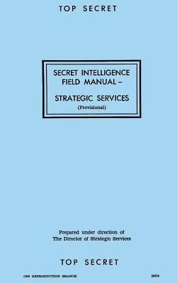 Secret Intelligence Field Manual: Strategic Services by Branch, Reproduction