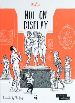 Not on Display: A Graphic Novel about Female Nudes in the Louvre by Zelba