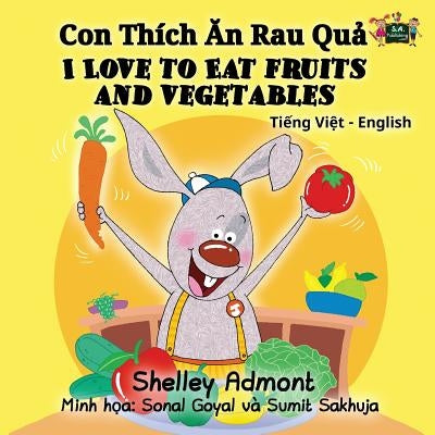 I Love to Eat Fruits and Vegetables: Vietnamese English Bilingual Edition by Admont, Shelley