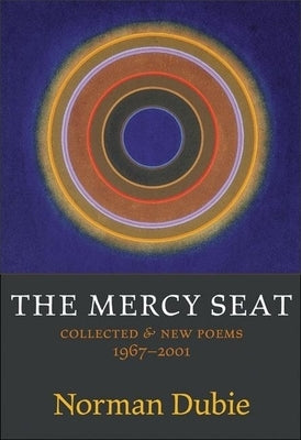 The Mercy Seat: Collected & New Poems 1967-2001 by Dubie, Norman