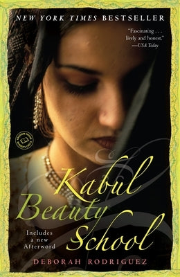 Kabul Beauty School: An American Woman Goes Behind the Veil by Rodriguez, Deborah