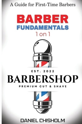 Barber Fundamentals 1 on 1: A guide To First-time Barbers by Chisholm, Daniel