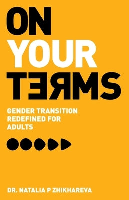 On Your Terms: Gender Transition Redefined for Adults by Zhikhareva, Natalia P.