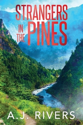 Strangers in the Pines by Rivers, A. J.