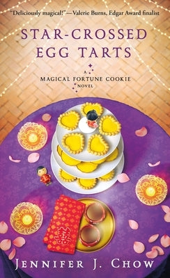 Star-Crossed Egg Tarts: A Magical Fortune Cookie Novel by Chow, Jennifer J.