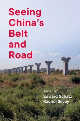 Seeing China's Belt and Road by Schatz, Edward