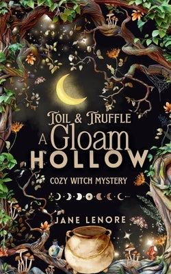 Toil & Truffle: A Gloam Hollow Cozy Witch Mystery by Lenore, Jane