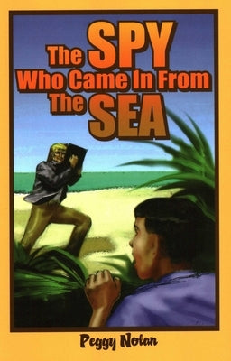 Spy Who Came in from the Sea by Nolan, Peggy