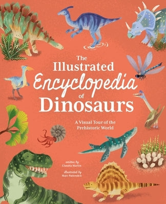 The Illustrated Encyclopedia of Dinosaurs: A Visual Tour of the Prehistoric World by Martin, Claudia