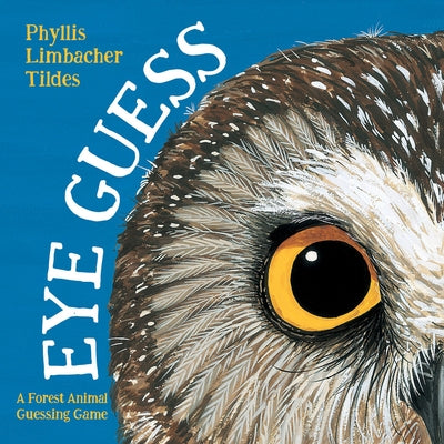 Eye Guess: A Forest Animal Guessing Game by Tildes, Phyllis Limbacher