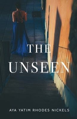 The Unseen by Nickels, Aya Yatim Rhodes