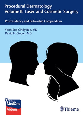 Procedural Dermatology Volume II: Laser and Cosmetic Surgery: Postresidency and Fellowship Compendium by Bae, Yoon-Soo Cindy