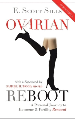 Ovarian Reboot: A Personal Journey to Hormone & Fertility Renewal by Sills, E. Scott