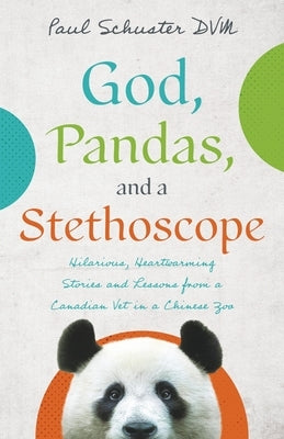 God, Pandas, and a Stethoscope by Schuster, Paul