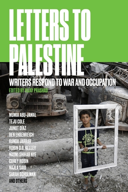 Letters to Palestine: Writers Respond to War and Occupation by Prashad, Vijay