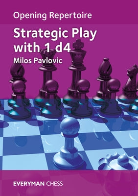 Opening Repertoire: Strategic Play with 1 D4 by Pavlovic, Milos