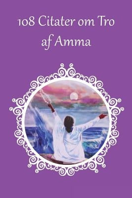 108 Citater om Tro af Amma by Sri Mata Amritanandamayi Devi