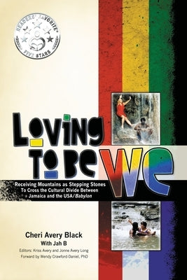 Loving To Be WE: Receiving Mountains as Stepping Stones to Cross the Cultural Divide Between Jamaica and the USA/Babylon by Black, Cheri Avery