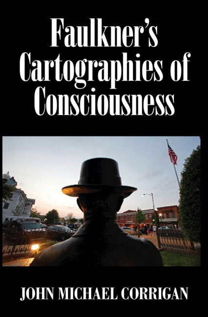 Faulkner's Cartographies of Consciousness by Corrigan, John Michael