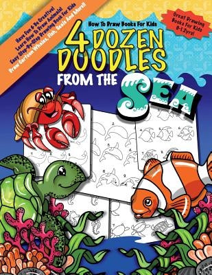 How To Draw Books For Kids; 4 Dozen Doodles From The Sea: Learn Step by Step How To Draw Animals; Drawing Book For Kids 9-12; Cartoon Drawing Books Fo by Book Company, Monkey &. Bean