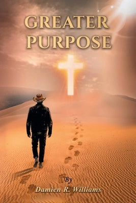 Greater Purpose by Williams, Damien R.